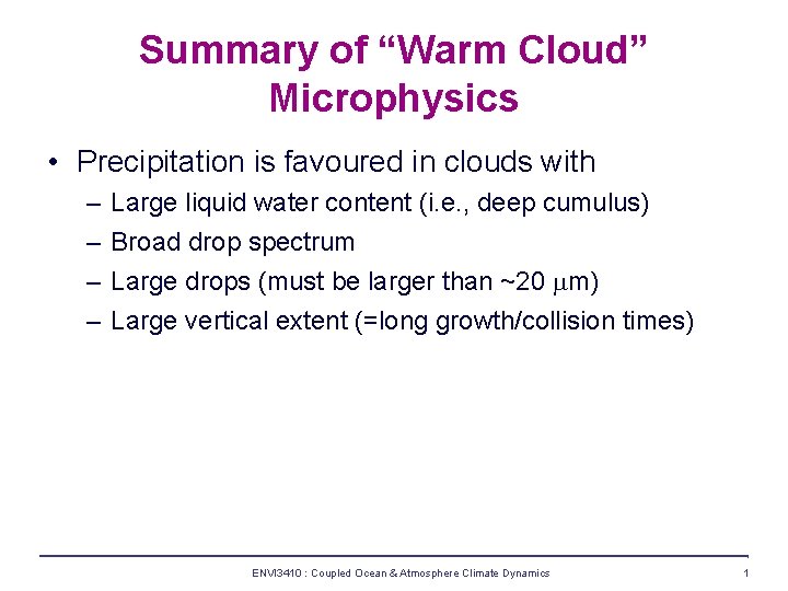 Summary of “Warm Cloud” Microphysics • Precipitation is favoured in clouds with – –
