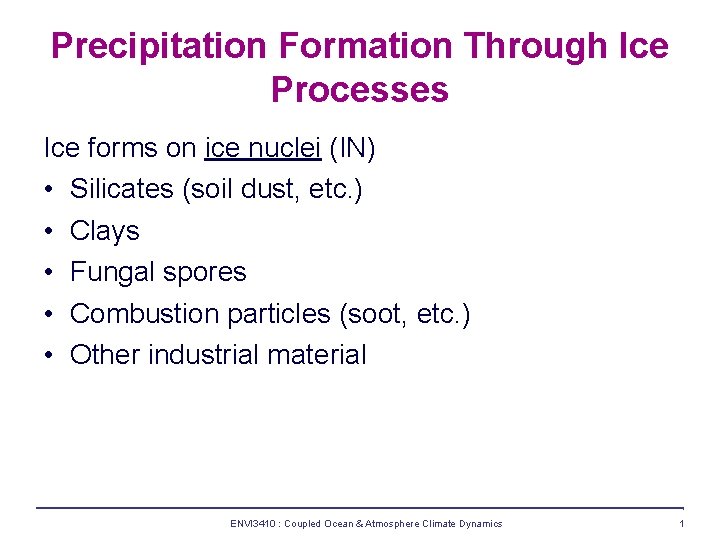 Precipitation Formation Through Ice Processes Ice forms on ice nuclei (IN) • Silicates (soil