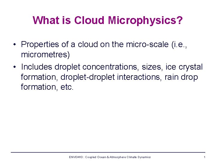 What is Cloud Microphysics? • Properties of a cloud on the micro-scale (i. e.