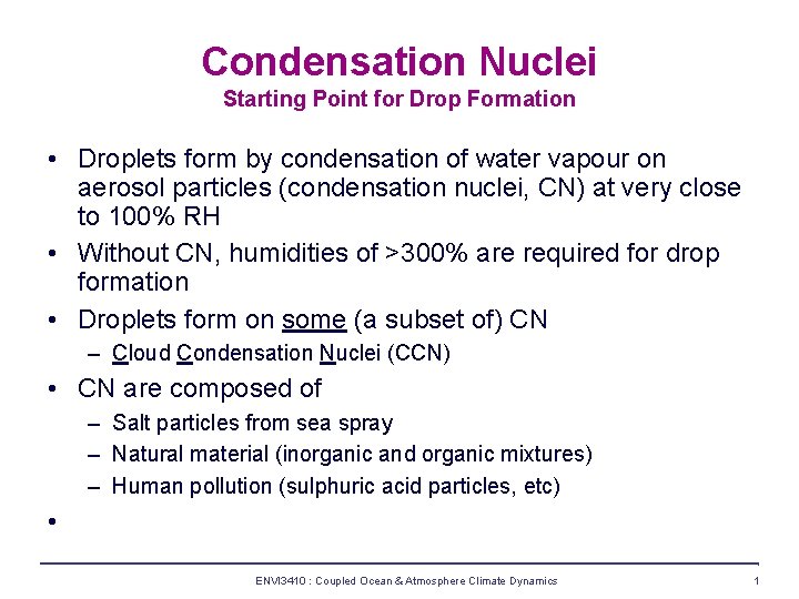 Condensation Nuclei Starting Point for Drop Formation • Droplets form by condensation of water