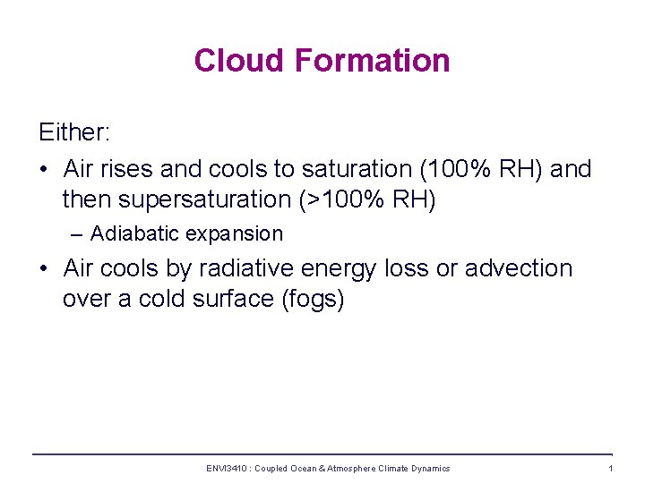 Cloud Formation Either: • Air rises and cools to saturation (100% RH) and then