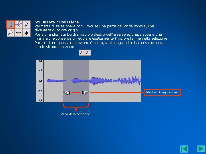 Strumento di selezione Permette di selezionare con il mouse una parte dell’onda sonora, che