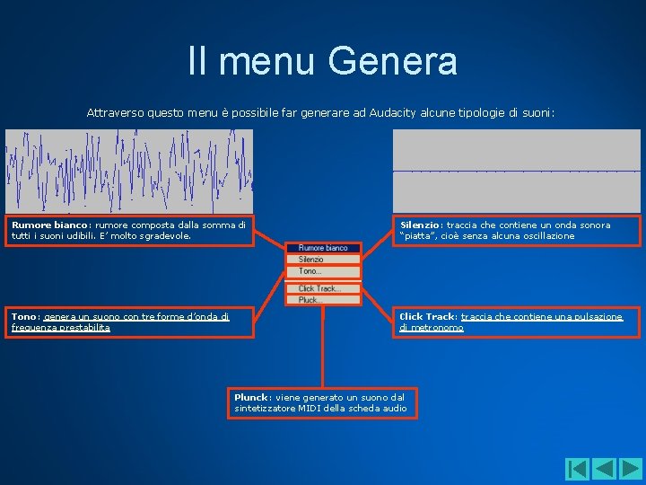 Il menu Genera Attraverso questo menu è possibile far generare ad Audacity alcune tipologie