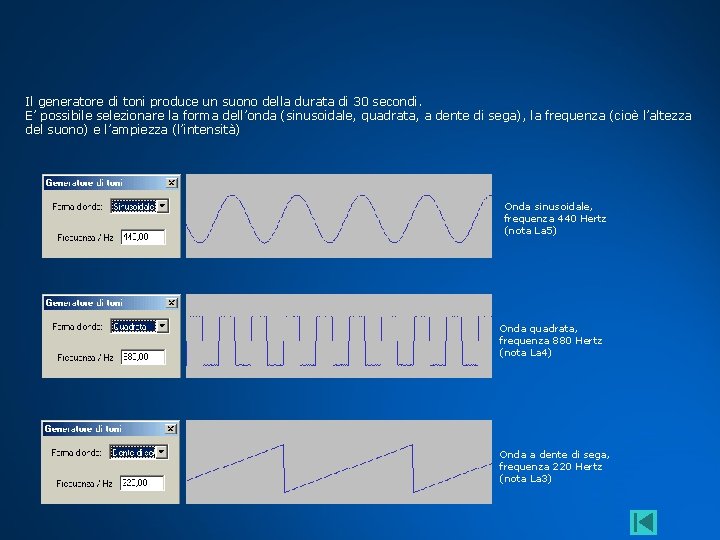 Il generatore di toni produce un suono della durata di 30 secondi. E’ possibile