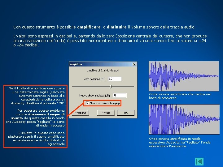 Con questo strumento è possibile amplificare o diminuire il volume sonoro della traccia audio.