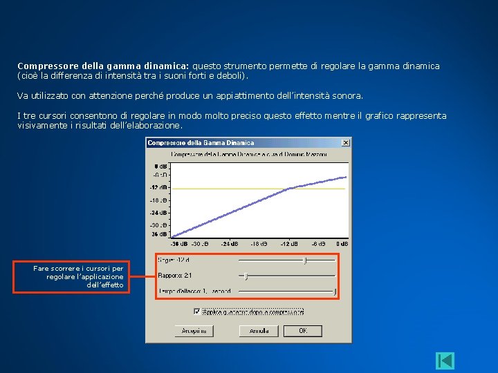 Compressore della gamma dinamica: questo strumento permette di regolare la gamma dinamica (cioè la