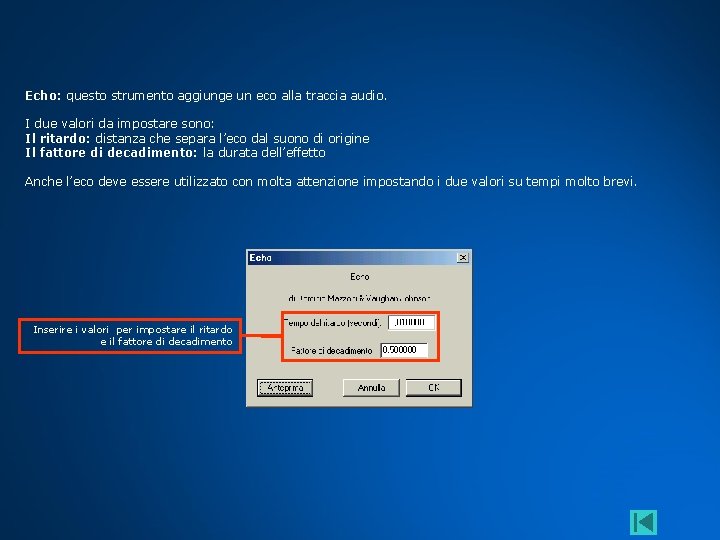 Echo: questo strumento aggiunge un eco alla traccia audio. I due valori da impostare