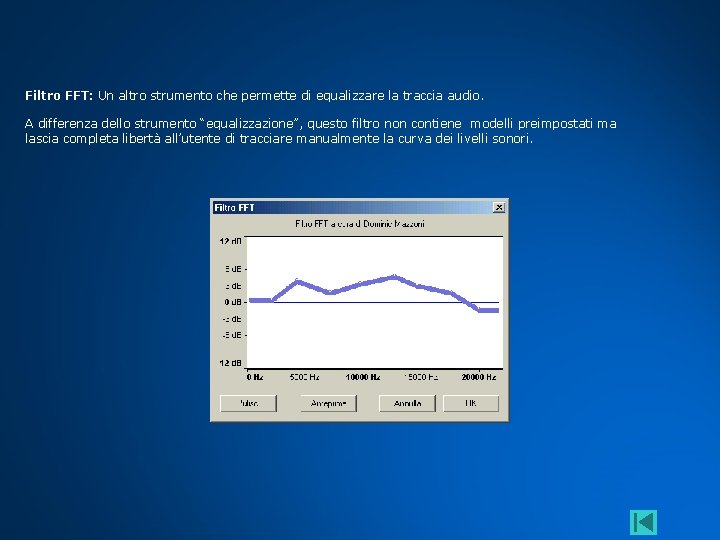 Filtro FFT: Un altro strumento che permette di equalizzare la traccia audio. A differenza