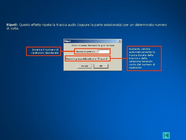 Ripeti: Questo effetto ripete la traccia audio (oppure la parte selezionata) per un determinato