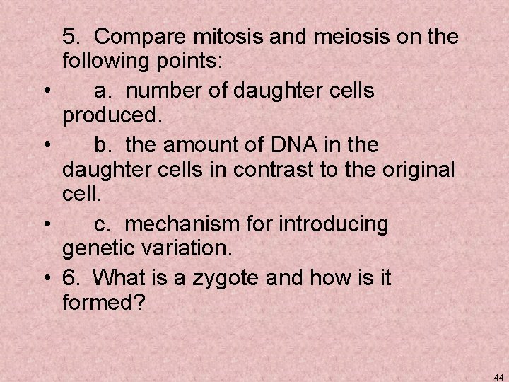  • • 5. Compare mitosis and meiosis on the following points: a. number