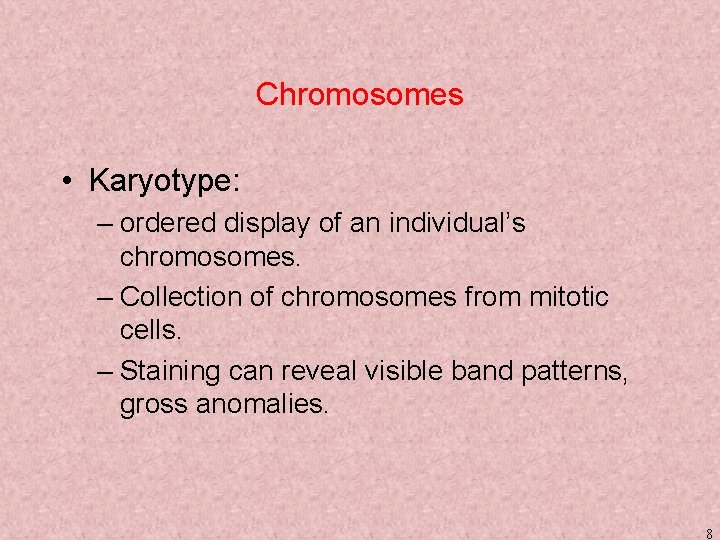 Chromosomes • Karyotype: – ordered display of an individual’s chromosomes. – Collection of chromosomes