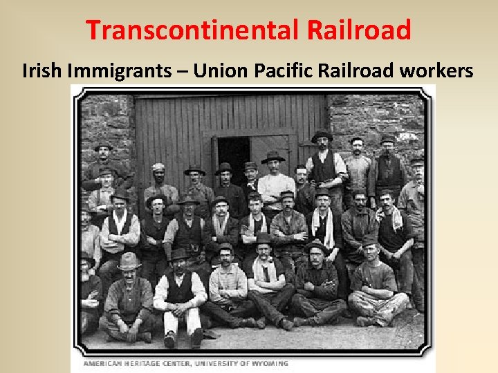 Transcontinental Railroad Irish Immigrants – Union Pacific Railroad workers 