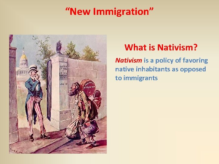 “New Immigration” What is Nativism? Nativism is a policy of favoring native inhabitants as