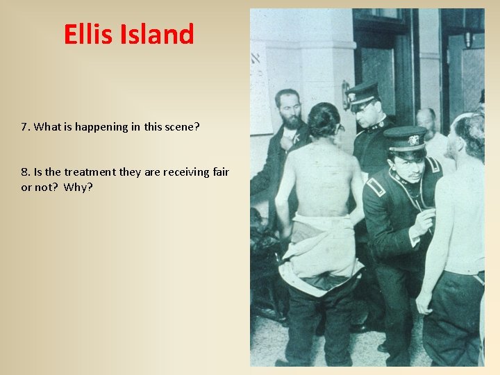 Ellis Island 7. What is happening in this scene? 8. Is the treatment they