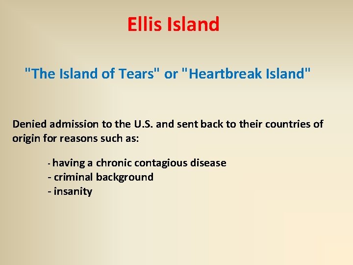 Ellis Island "The Island of Tears" or "Heartbreak Island" Denied admission to the U.