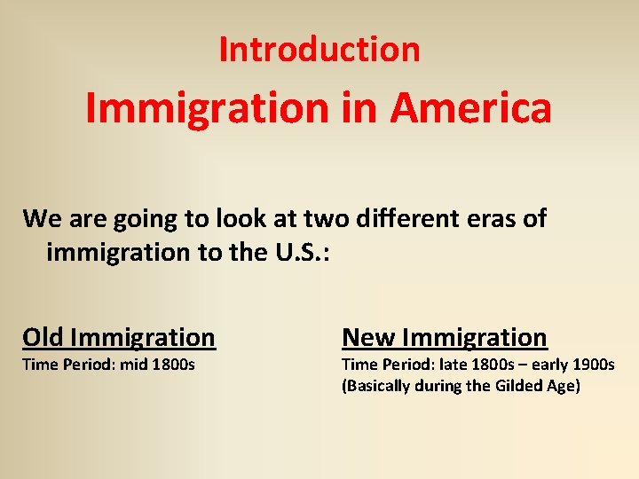 Introduction Immigration in America We are going to look at two different eras of