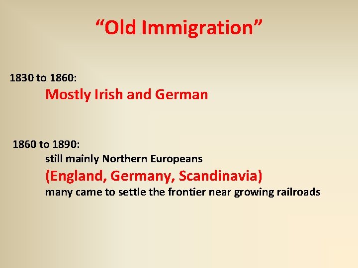 “Old Immigration” 1830 to 1860: Mostly Irish and German 1860 to 1890: still mainly