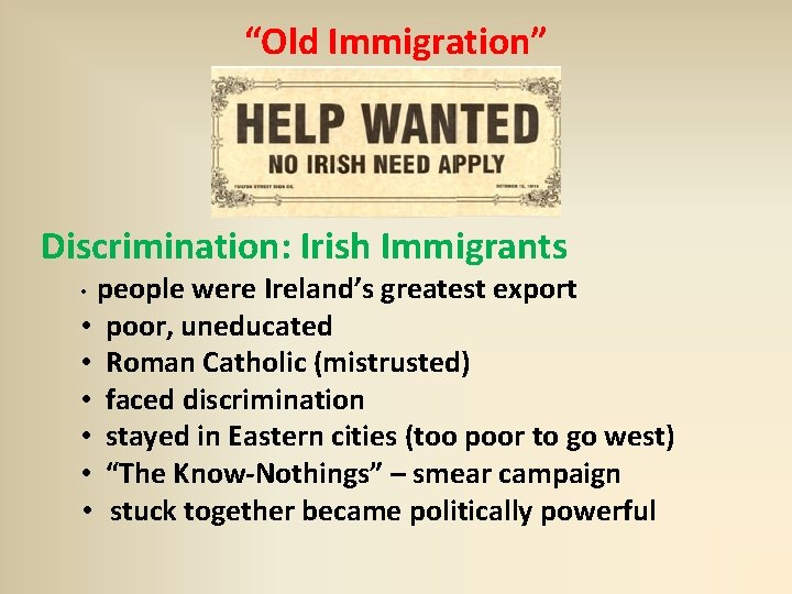 “Old Immigration” Discrimination: Irish Immigrants • people were Ireland’s greatest export • poor, uneducated