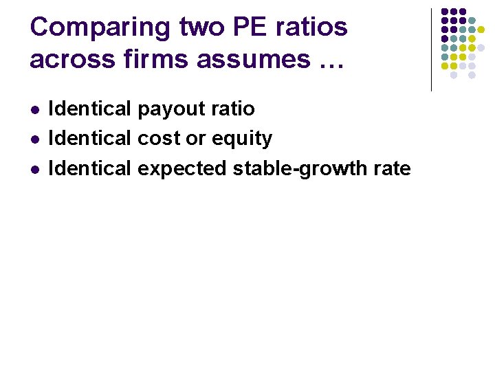 Comparing two PE ratios across firms assumes … l l l Identical payout ratio