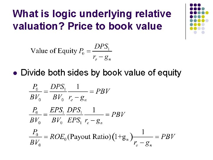 What is logic underlying relative valuation? Price to book value l Divide both sides