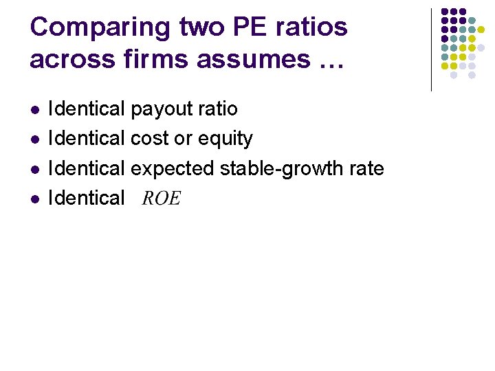 Comparing two PE ratios across firms assumes … l l Identical payout ratio Identical