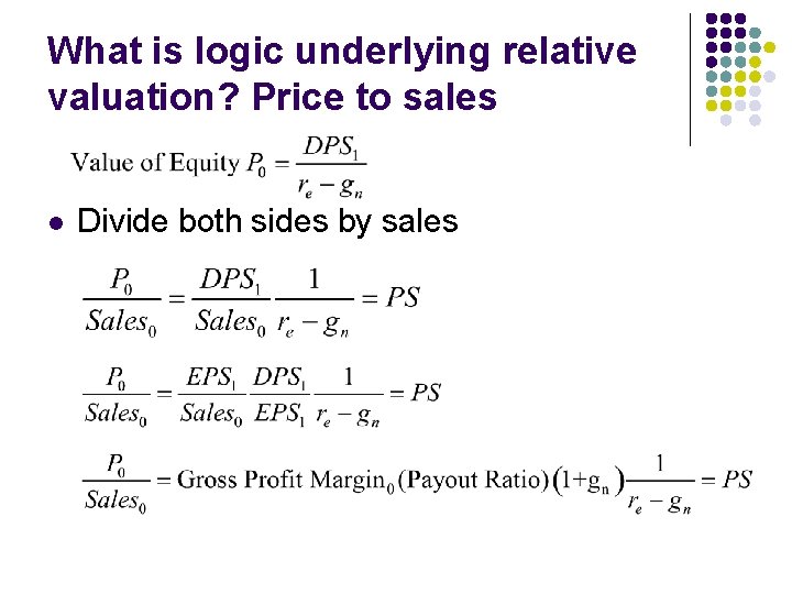 What is logic underlying relative valuation? Price to sales l Divide both sides by