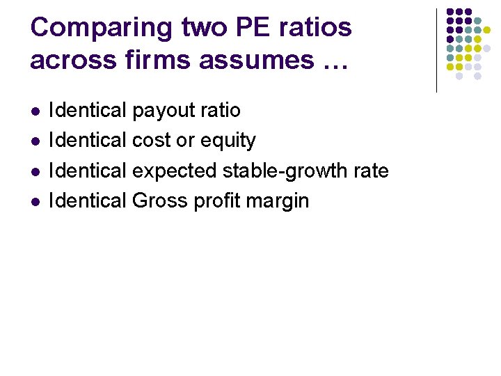Comparing two PE ratios across firms assumes … l l Identical payout ratio Identical