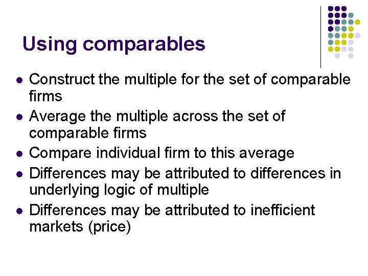 Using comparables l l l Construct the multiple for the set of comparable firms