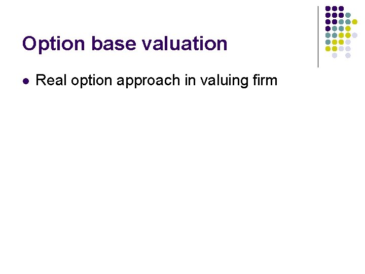 Option base valuation l Real option approach in valuing firm 