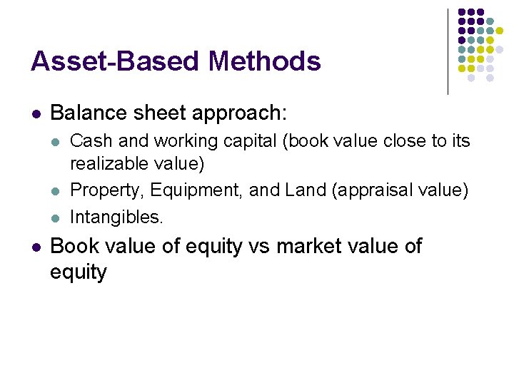 Asset-Based Methods l Balance sheet approach: l l Cash and working capital (book value