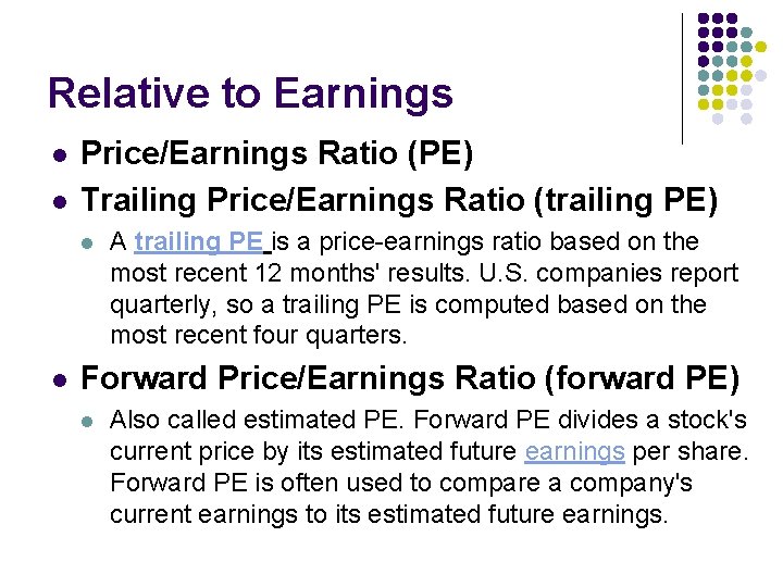 Relative to Earnings l l Price/Earnings Ratio (PE) Trailing Price/Earnings Ratio (trailing PE) l