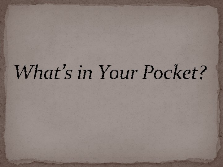 What’s in Your Pocket? 