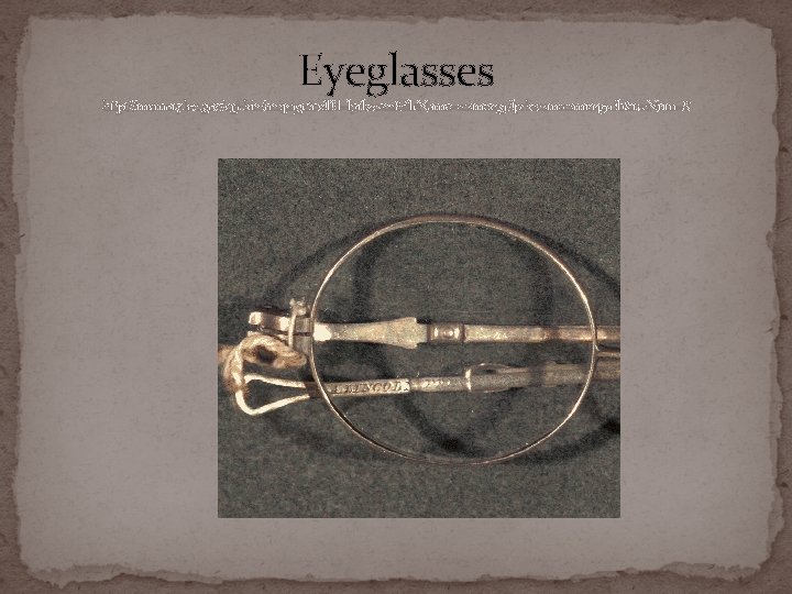 Eyeglasses http: //memory. loc. gov/cgi-bin/ampage? coll. Id=lprbscsm&file. Name=scsm 1049/lprbscsm 1049. db&rec. Num=8 