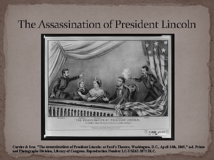 The Assassination of President Lincoln Currier & Ives. "The assassination of President Lincoln: at