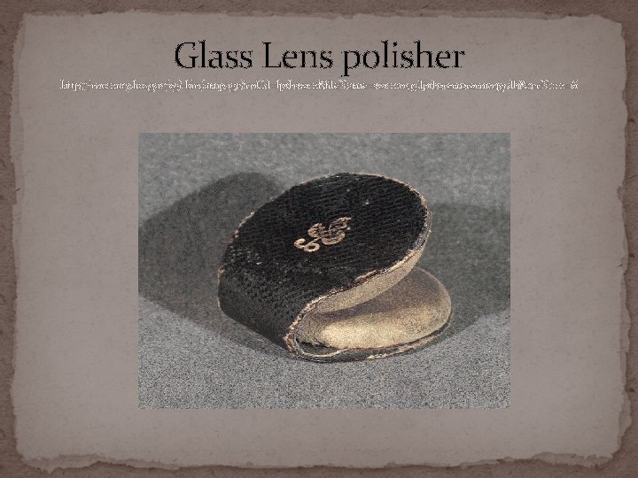 Glass Lens polisher http: //memory. loc. gov/cgi-bin/ampage? coll. Id=lprbscsm&file. Name=scsm 1049/lprbscsm 1049. db&rec. Num=6
