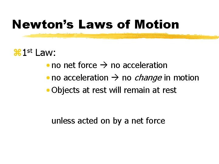 Newton’s Laws of Motion z 1 st Law: • no net force no acceleration