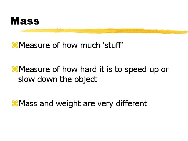Mass z. Measure of how much ‘stuff’ z. Measure of how hard it is