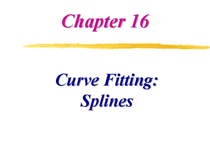 Chapter 16 Curve Fitting: Splines 