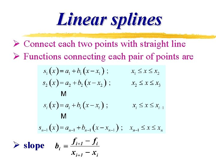 Linear splines Ø Connect each two points with straight line Ø Functions connecting each