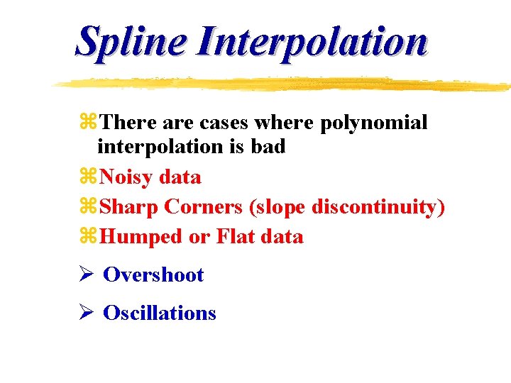 Spline Interpolation z. There are cases where polynomial interpolation is bad z. Noisy data