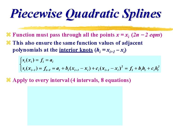 Piecewise Quadratic Splines z Function must pass through all the points x = xi