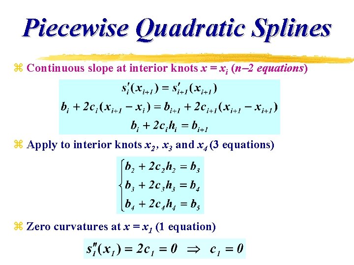 Piecewise Quadratic Splines z Continuous slope at interior knots x = xi (n 2