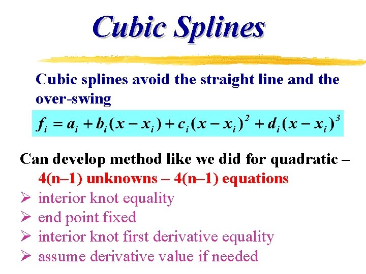 Cubic Splines Cubic splines avoid the straight line and the over-swing Can develop method