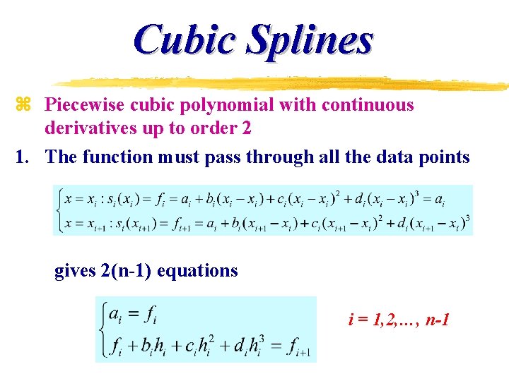 Cubic Splines z Piecewise cubic polynomial with continuous derivatives up to order 2 1.