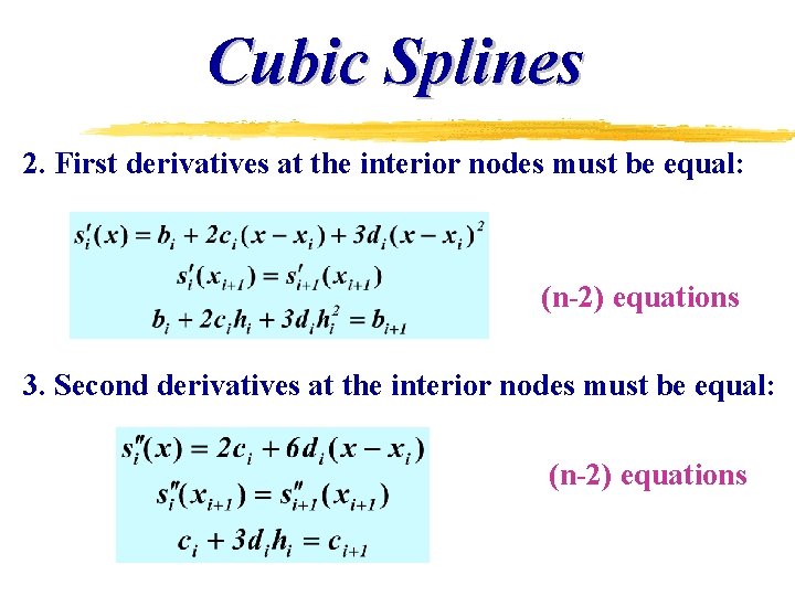 Cubic Splines 2. First derivatives at the interior nodes must be equal: (n-2) equations