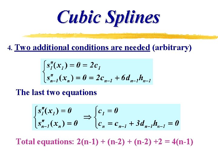 Cubic Splines 4. Two additional conditions are needed (arbitrary) The last two equations Total