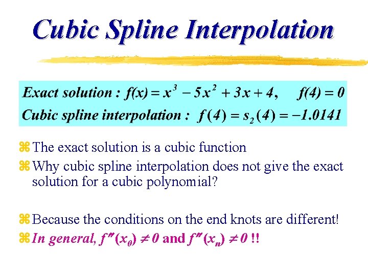 Cubic Spline Interpolation z The exact solution is a cubic function z Why cubic