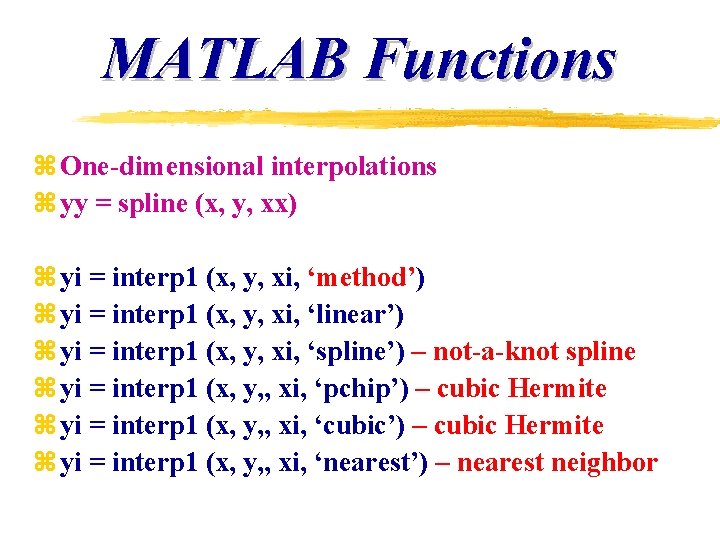 MATLAB Functions z One-dimensional interpolations z yy = spline (x, y, xx) z yi