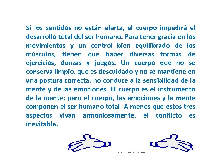 Si los sentidos no están alerta, el cuerpo impedirá el desarrollo total del ser Si los sentidos no están alerta, el cuerpo impedirá el desarrollo total del ser