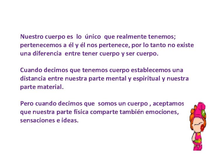 Nuestro cuerpo es lo único que realmente tenemos; pertenecemos a él y él nos Nuestro cuerpo es lo único que realmente tenemos; pertenecemos a él y él nos